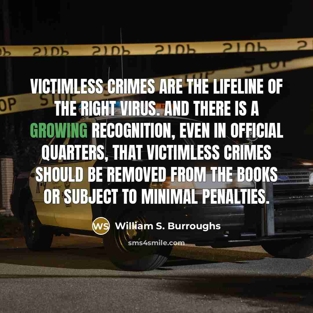 “Victimless crimes are the lifeline of the RIGHT virus. And…” quote by William S. Burroughs