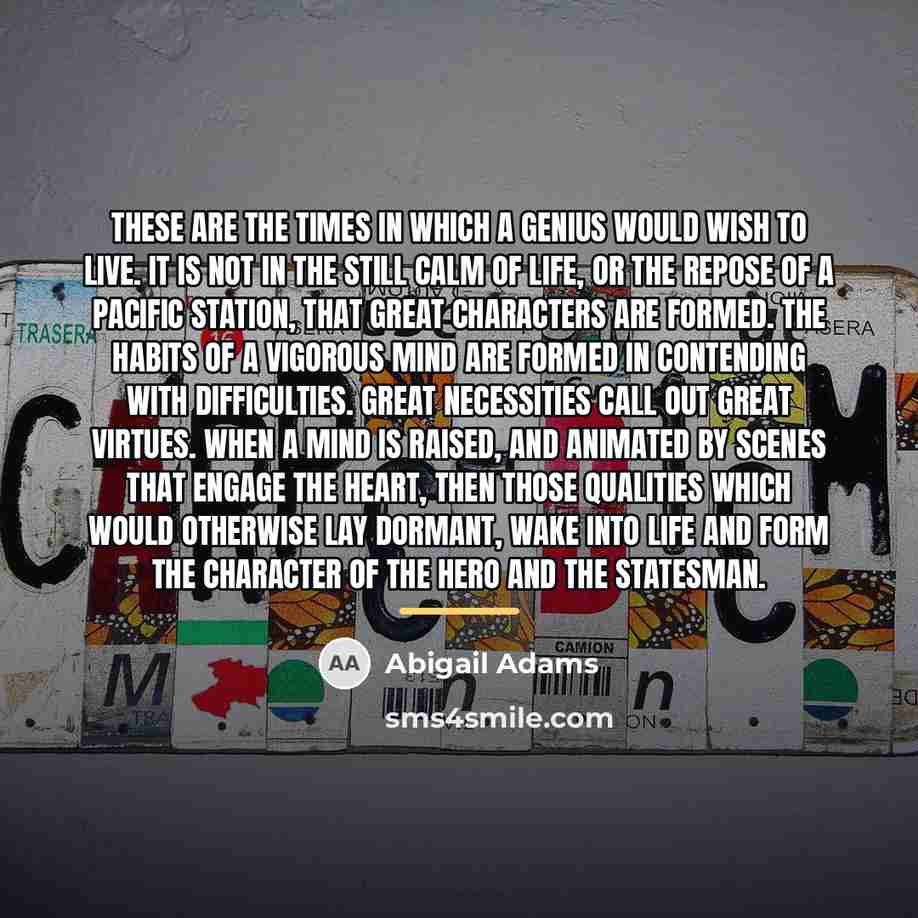 “These are the times in which a genius would wish…” quote by Abigail Adams