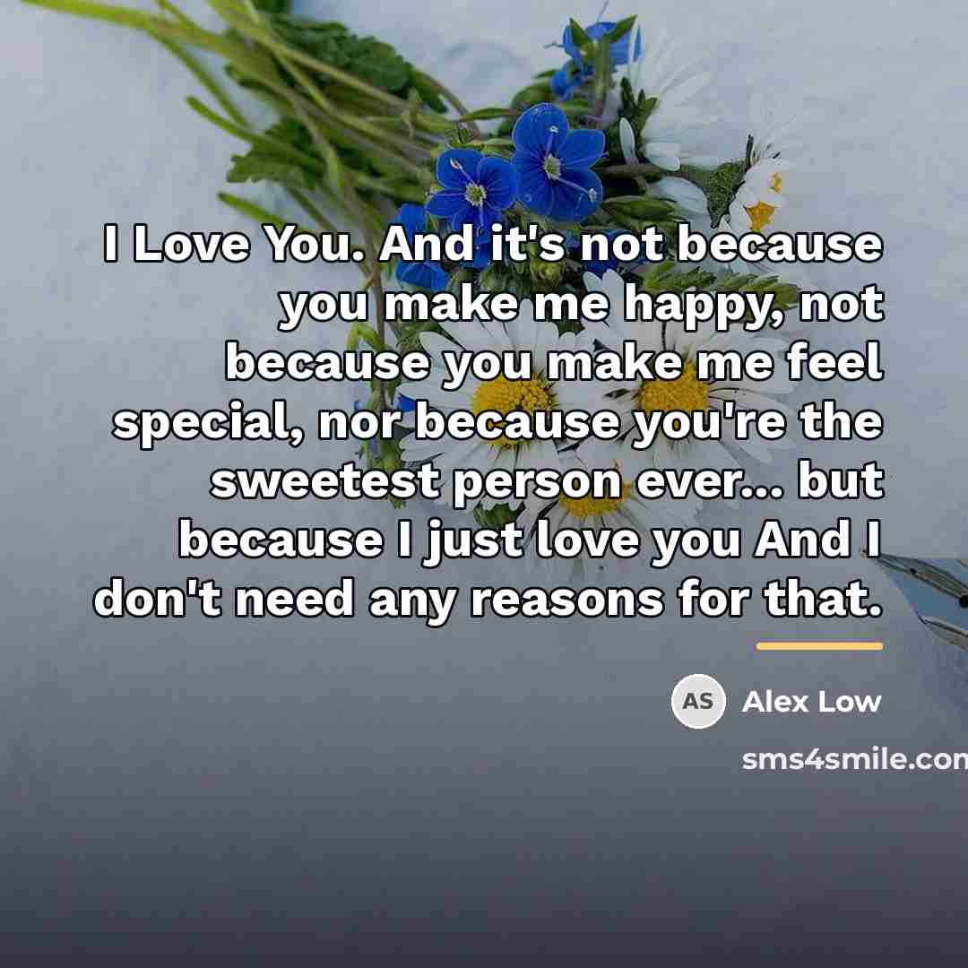 “I Love You. And it's not because you make me…” quote by Alex Low