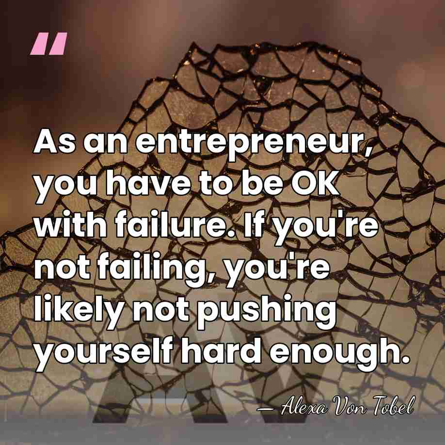 As an entrepreneur, you have to be OK with failure. If you're&hellip; - Alexa Von Tobel