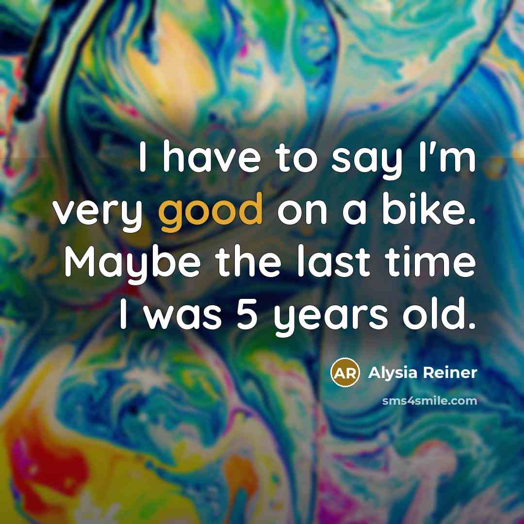 “I have to say I'm very good on a bike.…” quote by Alysia Reiner