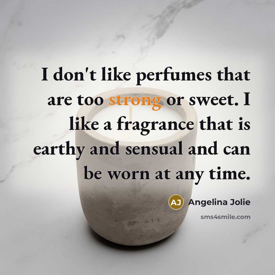 “I don't like perfumes that are too strong or sweet.…” quote by Angelina Jolie
