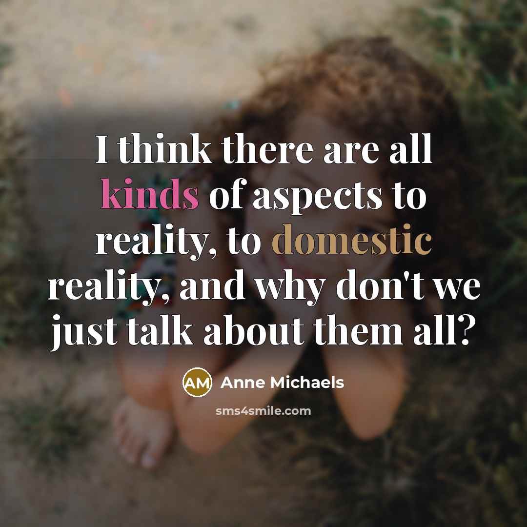 “I think there are all kinds of aspects to reality,…” quote by Anne Michaels