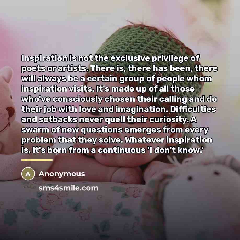 “Inspiration is not the exclusive privilege of poets or artists.…” quote by Anonymous
