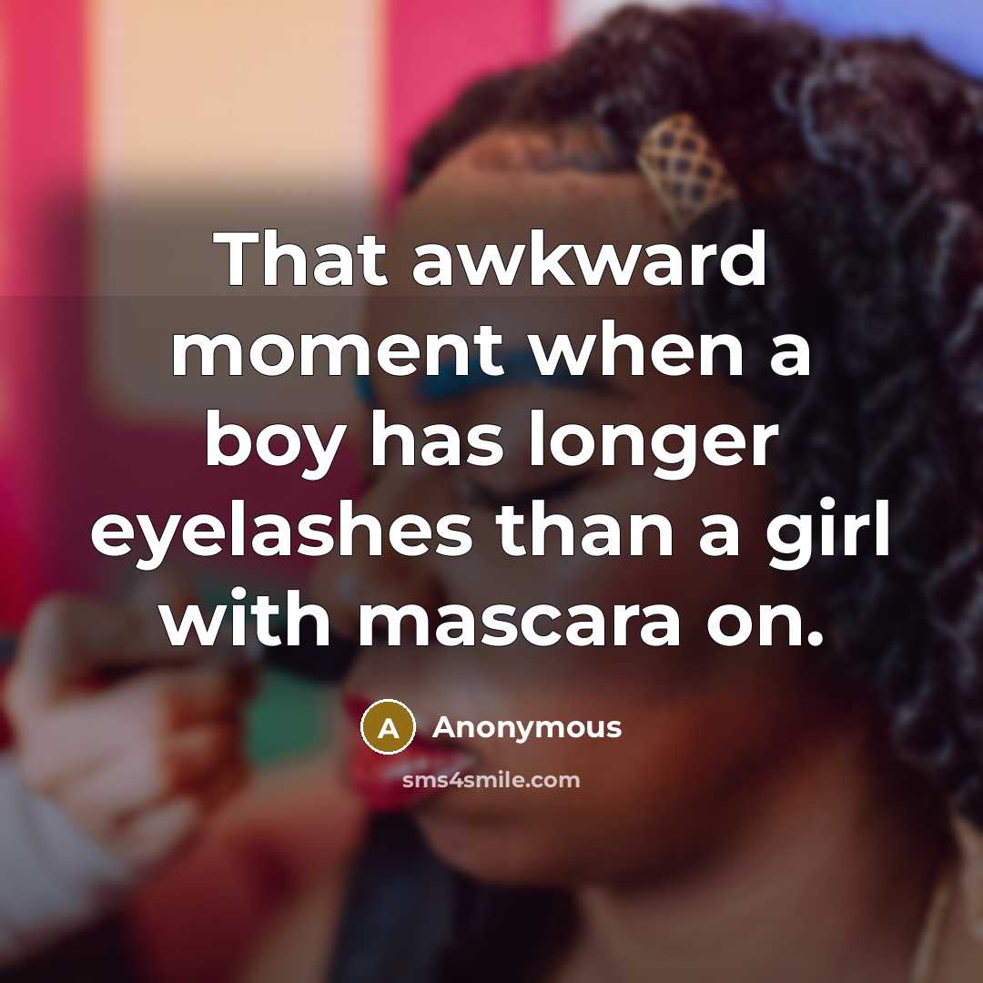 “That awkward moment when a boy has longer eyelashes than…” quote by Anonymous