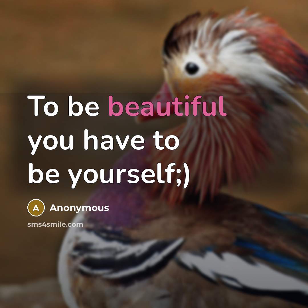 “To be beautiful you have to be yourself;)…” quote by Anonymous