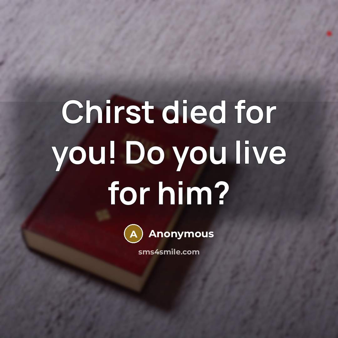 “Chirst died for you! Do you live for him?…” quote by Anonymous