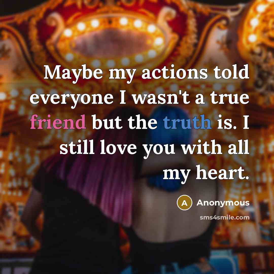 “Maybe my actions told everyone I wasn't a true friend…” quote by Anonymous