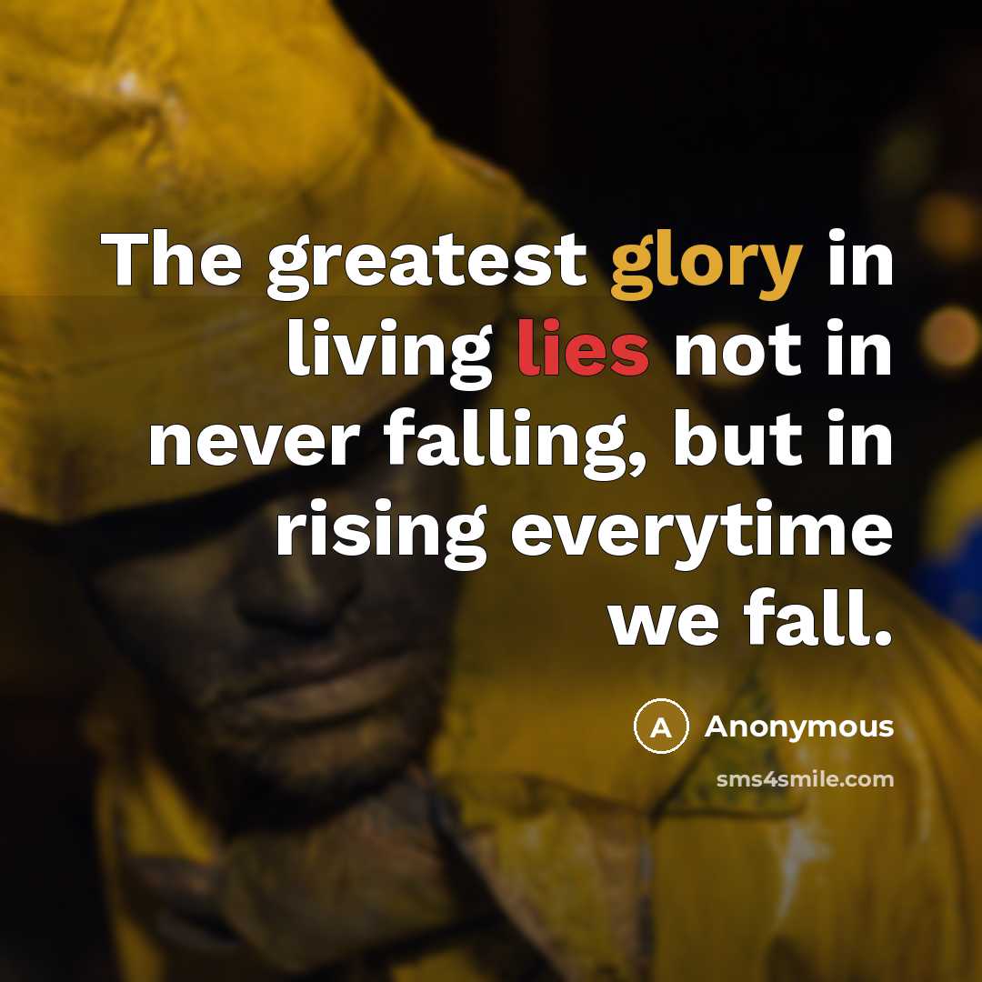 “The greatest glory in living lies not in never falling,…” quote by Anonymous