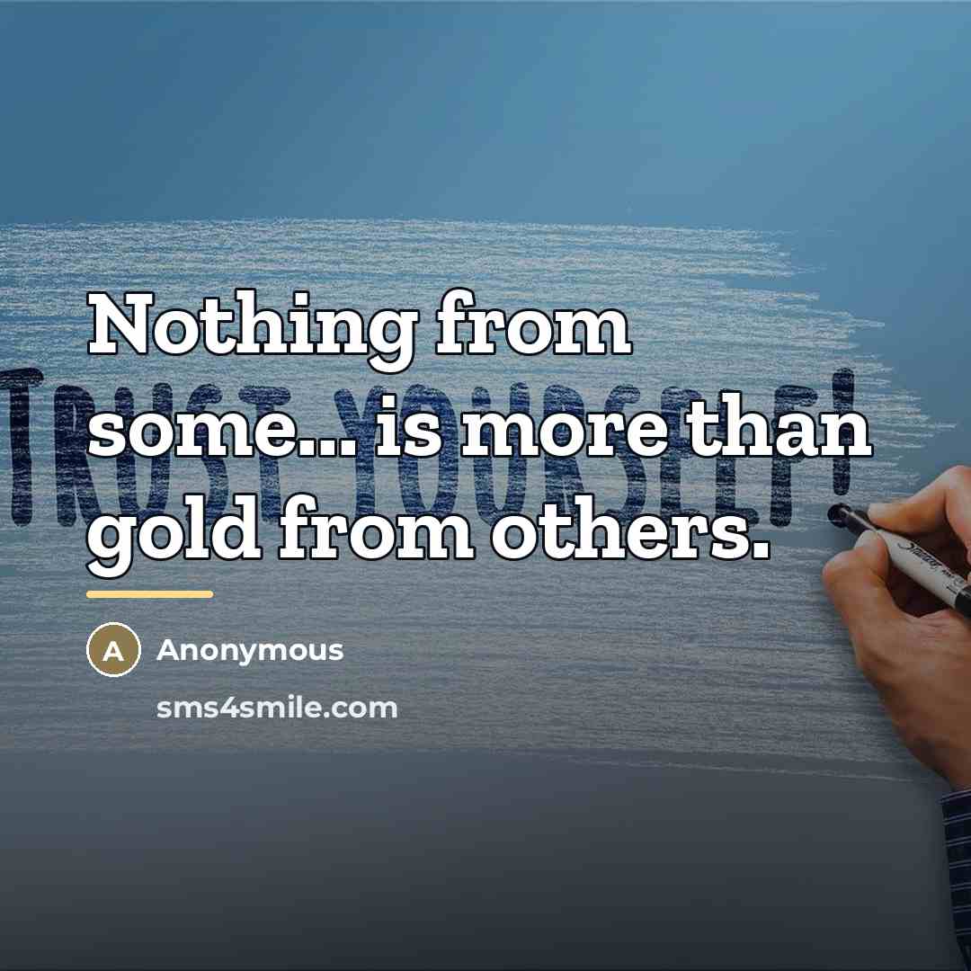 “Nothing from some... is more than gold from others.…” quote by Anonymous