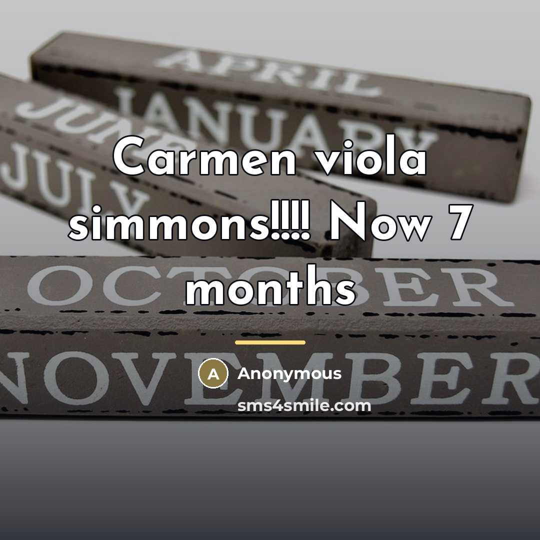 “Carmen viola simmons!!!! Now 7 months…” quote by Anonymous