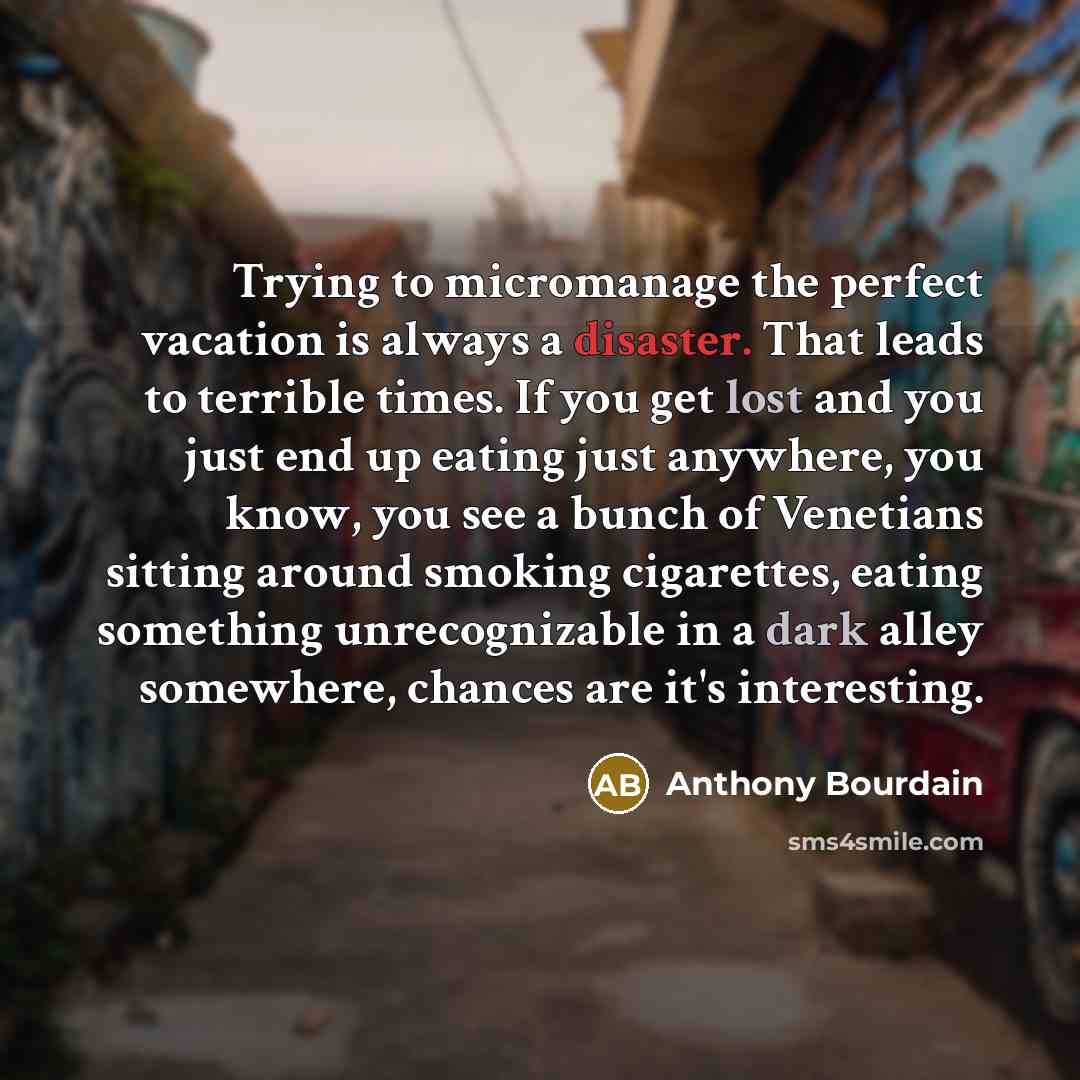 “Trying to micromanage the perfect vacation is always a disaster.…” quote by Anthony Bourdain