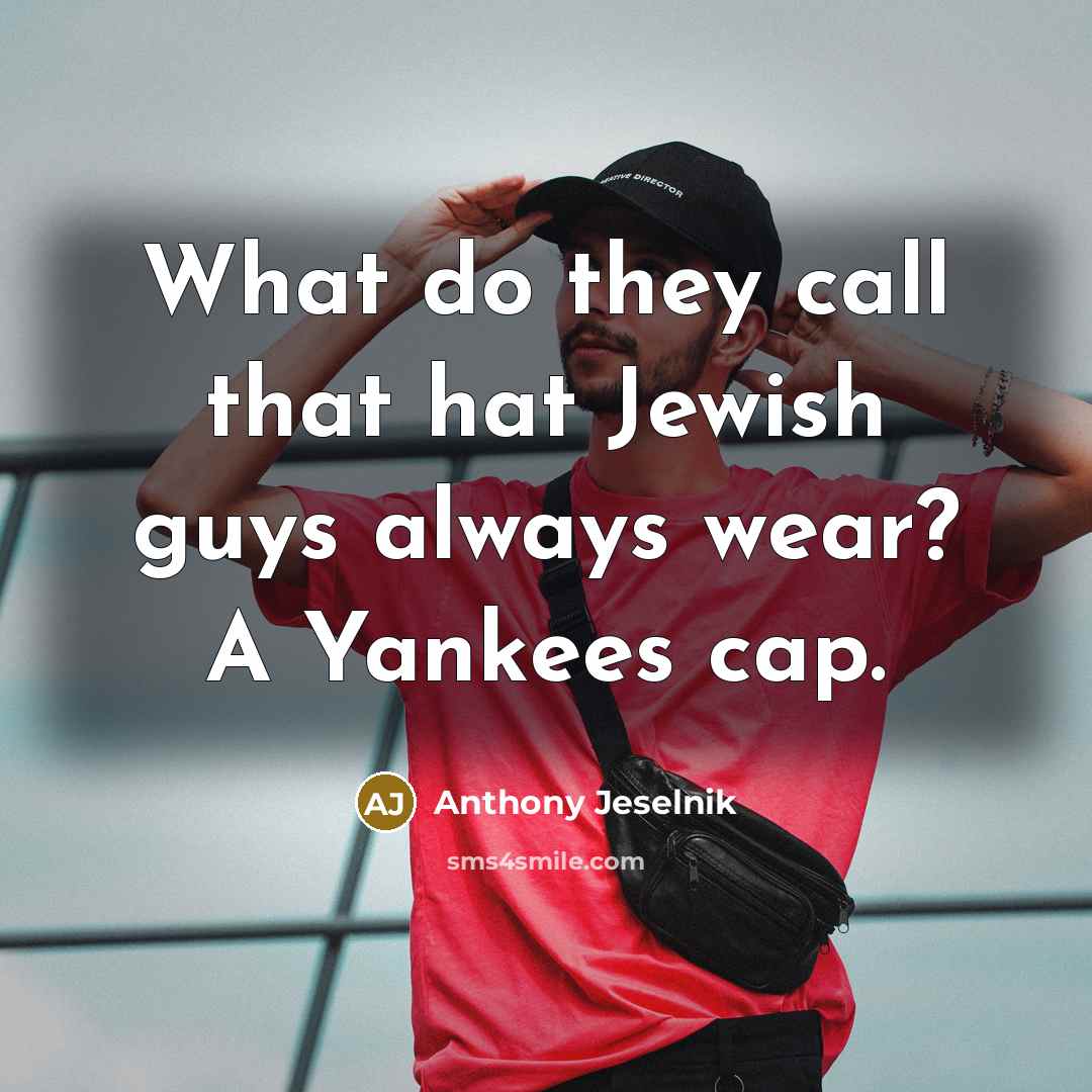 “What do they call that hat Jewish guys always wear?…” quote by Anthony Jeselnik