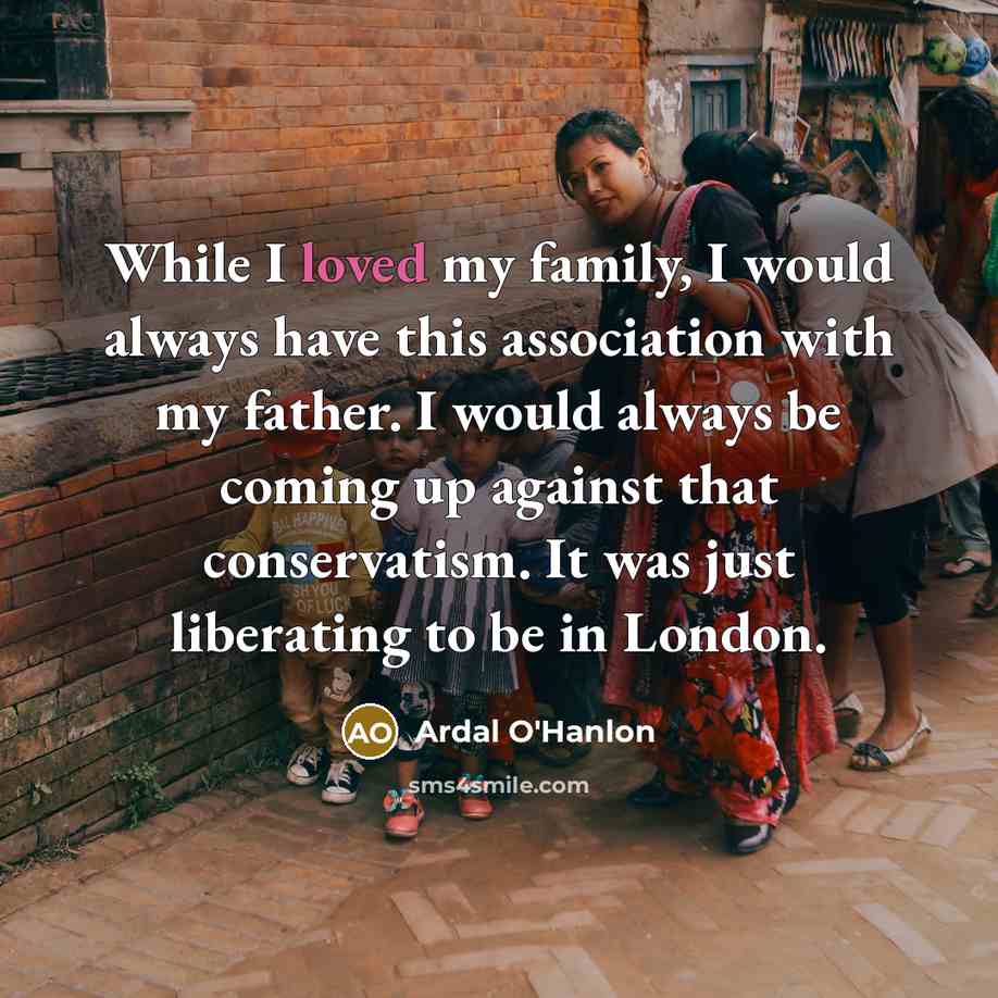 “While I loved my family, I would always have this…” quote by Ardal O'Hanlon