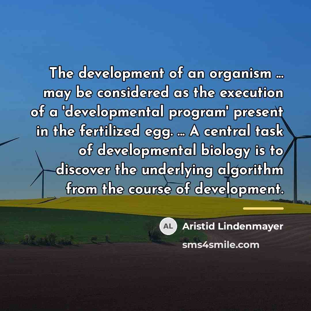 “The development of an organism ... may be considered as…” quote by Aristid Lindenmayer