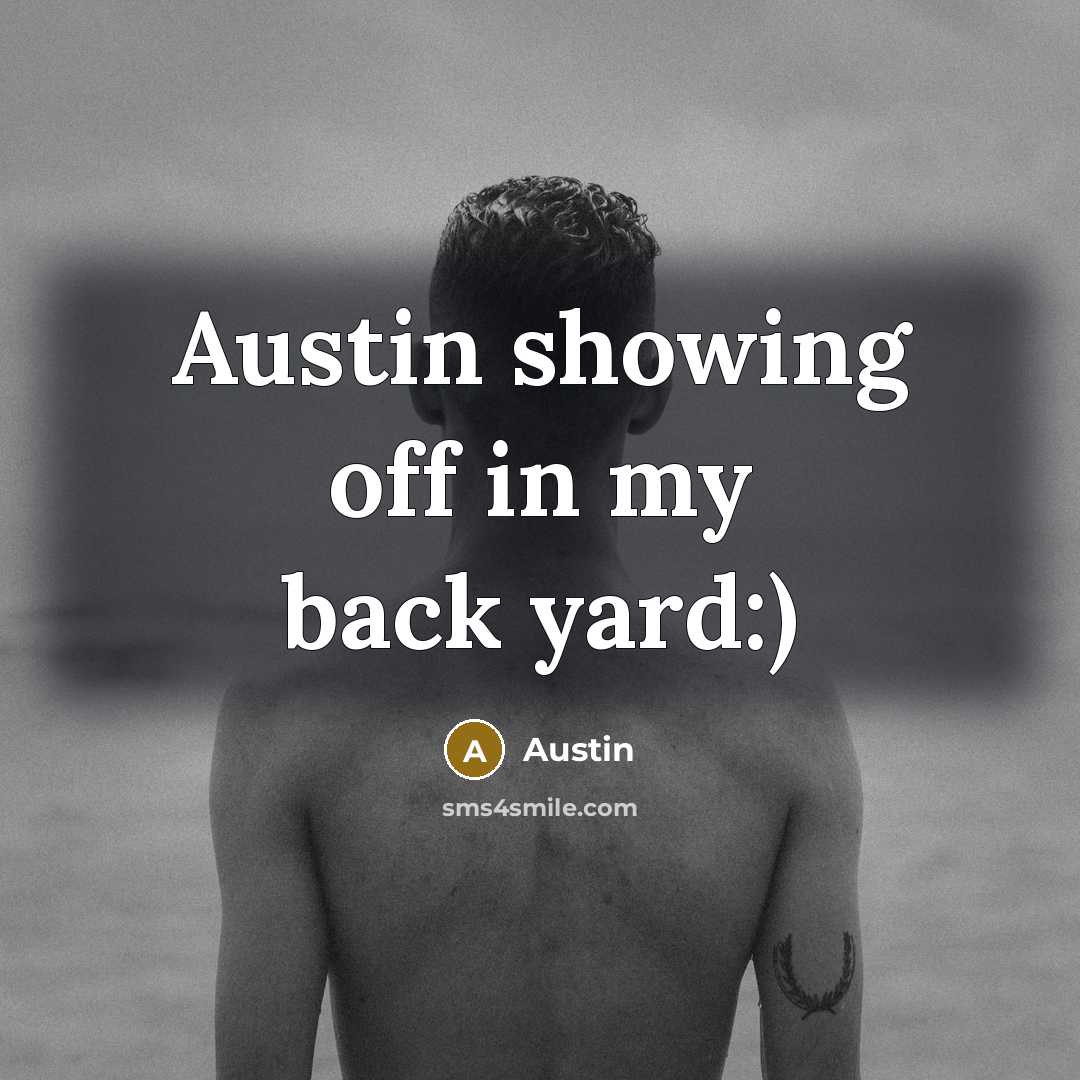 “Austin showing off in my back yard:)…” quote by Austin