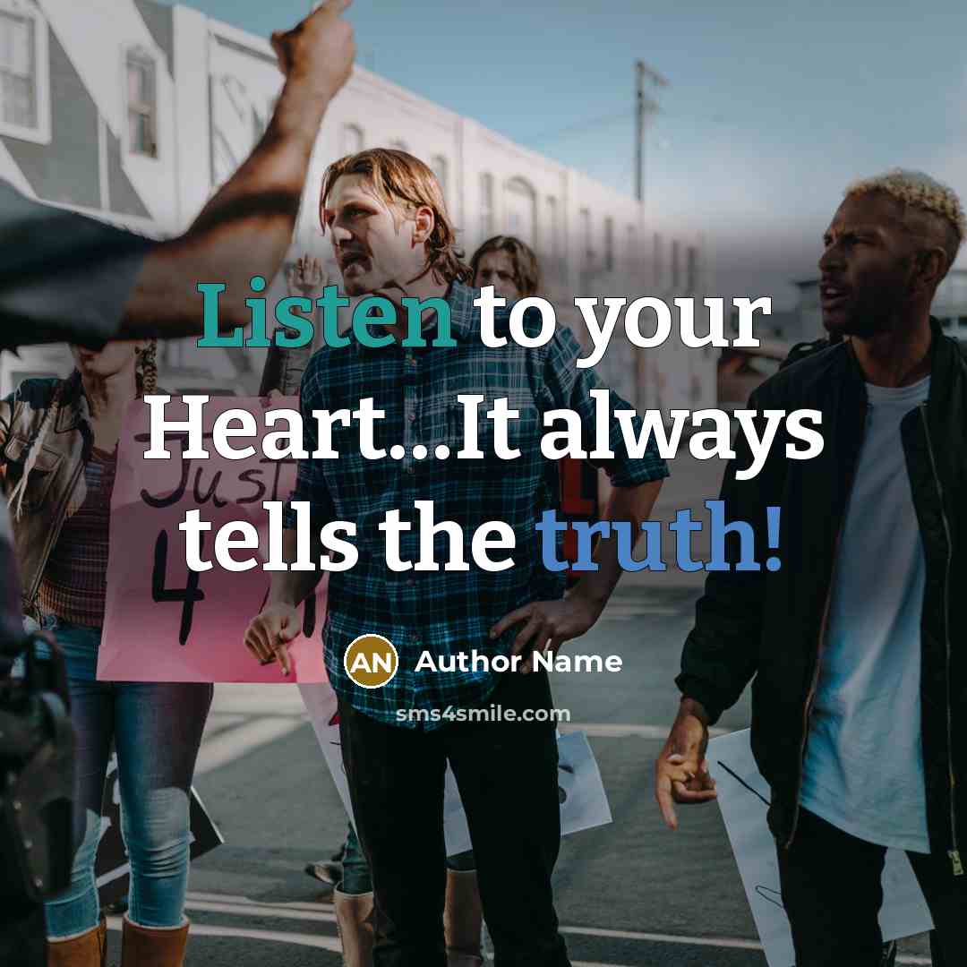“Listen to your Heart....It always tells the truth!…” quote by Author Name