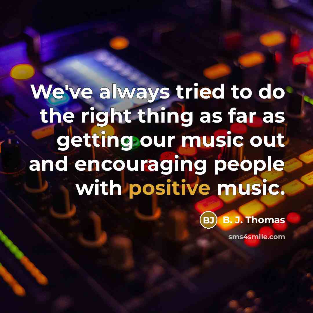 “We've always tried to do the right thing as far…” quote by B. J. Thomas