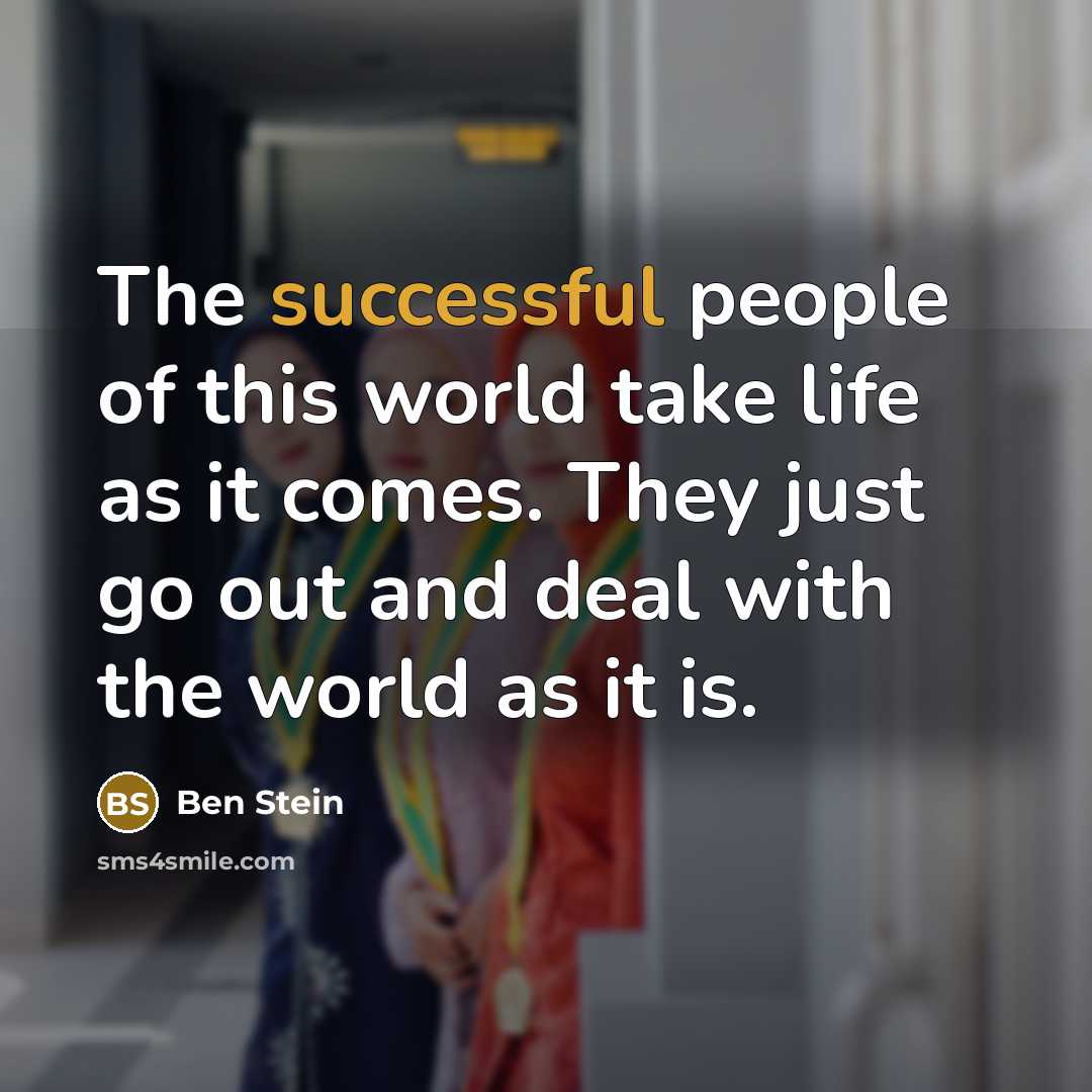 “The successful people of this world take life as it…” quote by Ben Stein