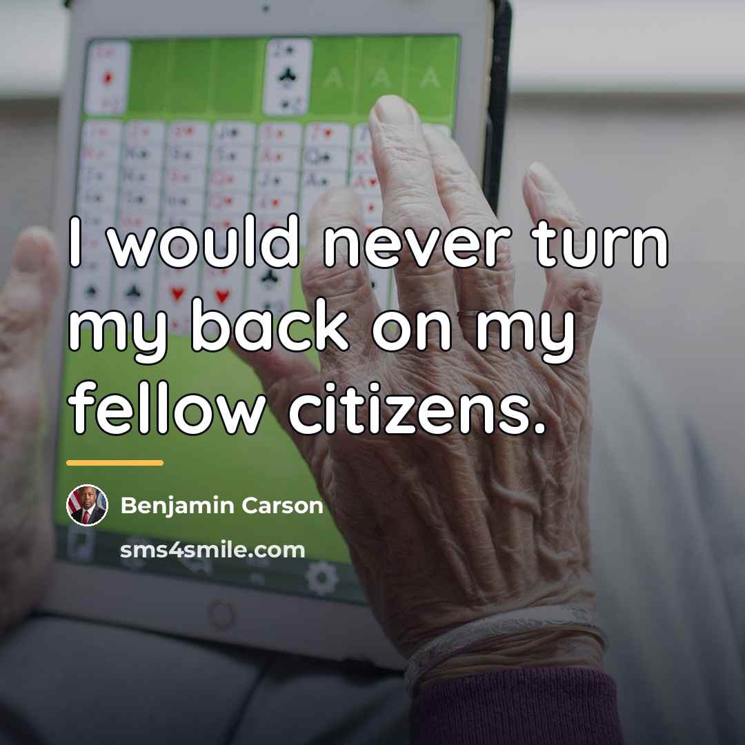 “I would never turn my back on my fellow citizens.…” quote by Benjamin Carson