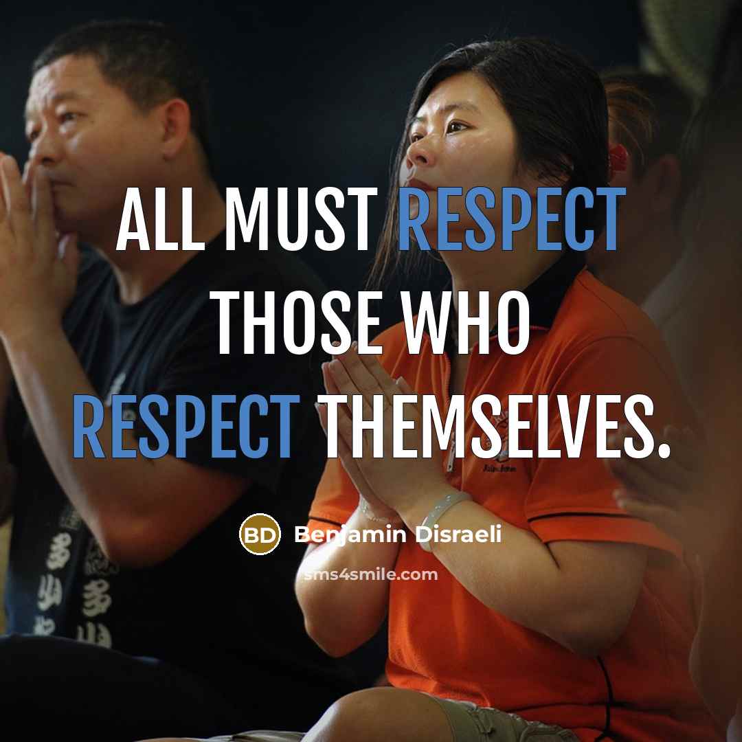 “All must respect those who respect themselves.” quote by Benjamin Disraeli