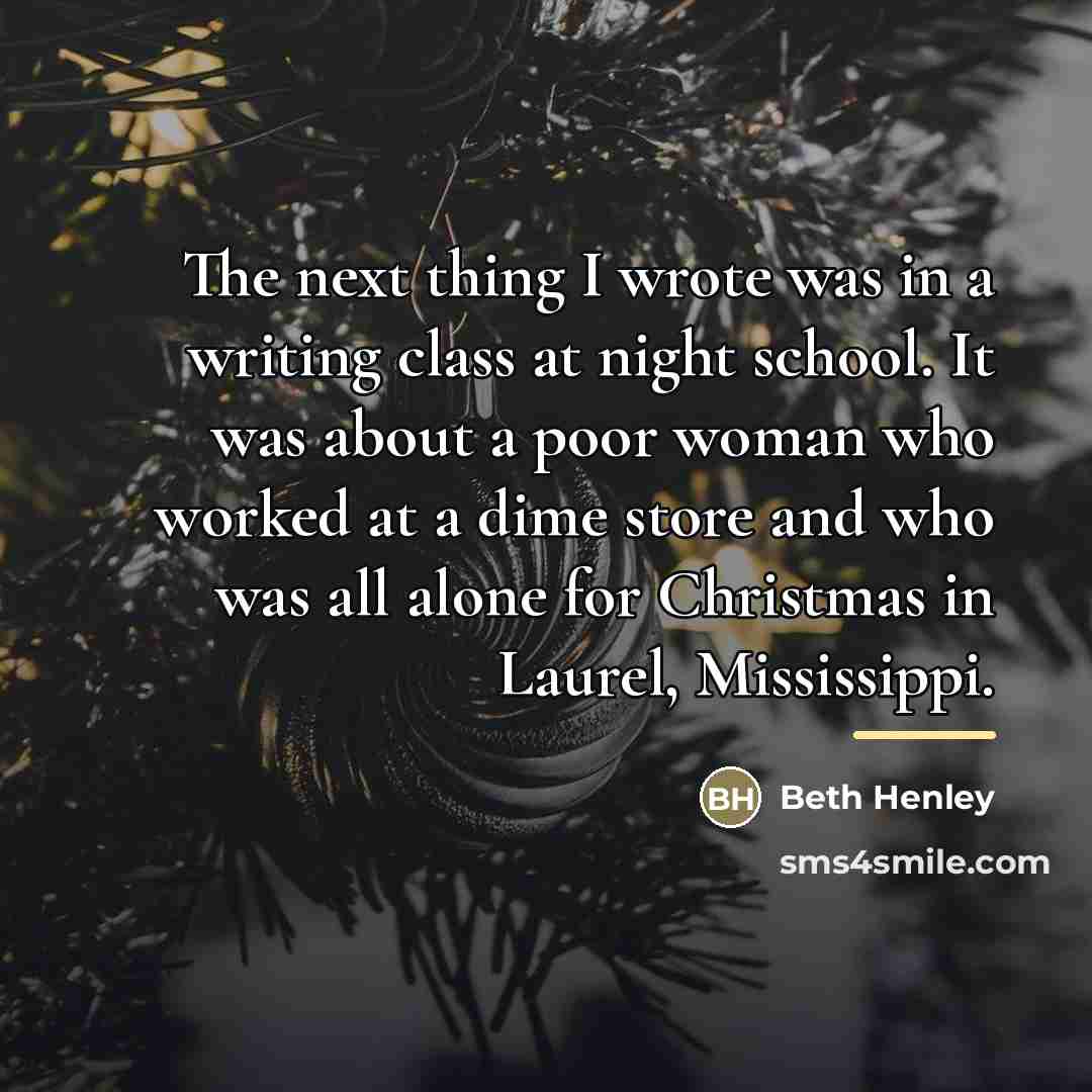 “The next thing I wrote was in a writing class…” quote by Beth Henley