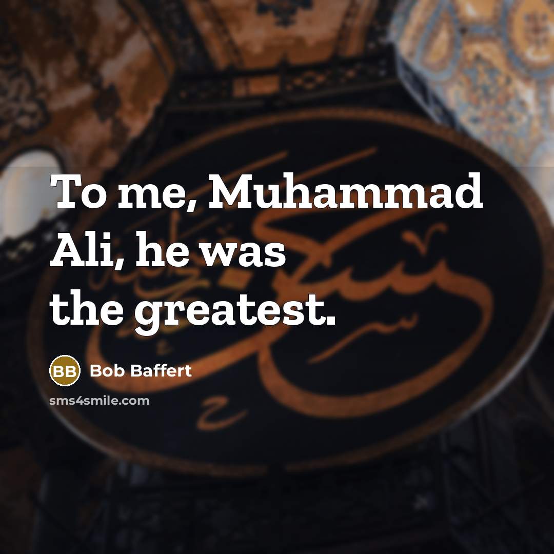 “To me, Muhammad Ali, he was the greatest.…” quote by Bob Baffert