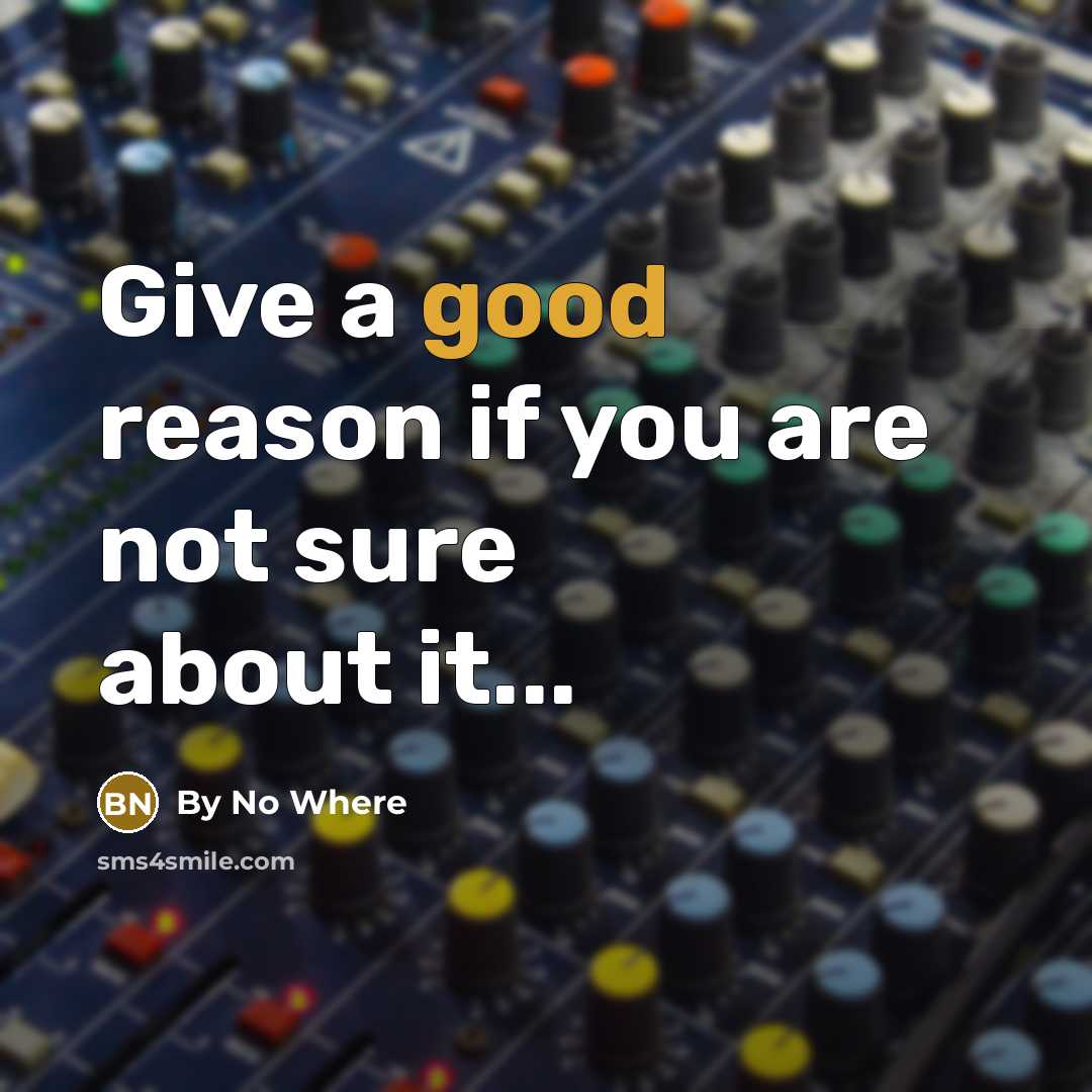 “Give a good reason if you are not sure about…” quote by By No Where