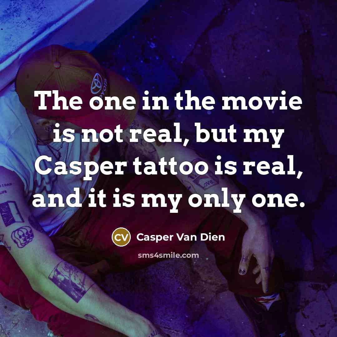 “The one in the movie is not real, but my Casper tattoo is real, and it is my only one.” quote by Casper Van Dien