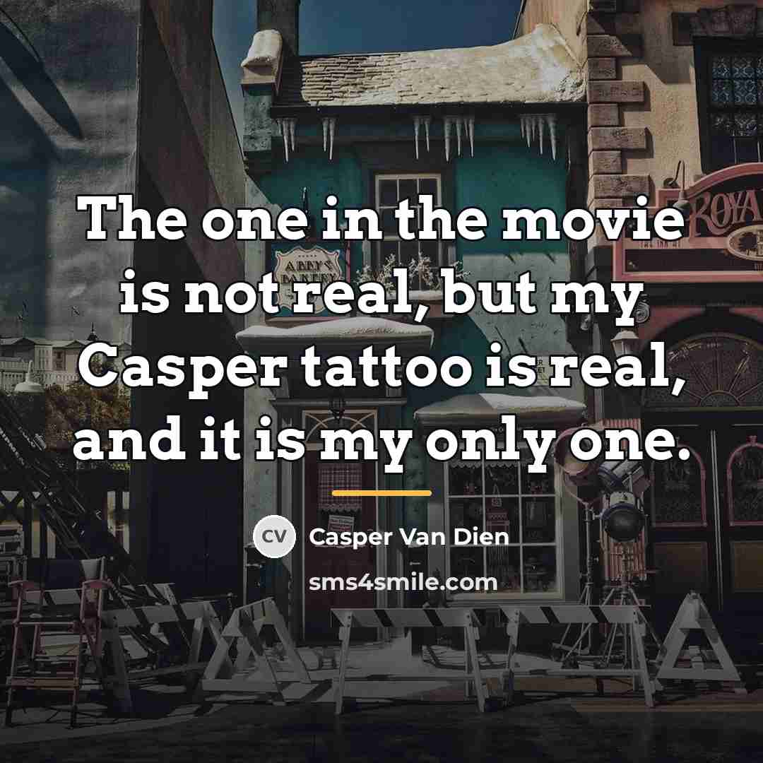 “The one in the movie is not real, but my…” quote by Casper Van Dien