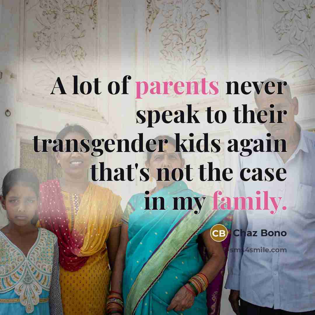 “A lot of parents never speak to their transgender kids…” quote by Chaz Bono