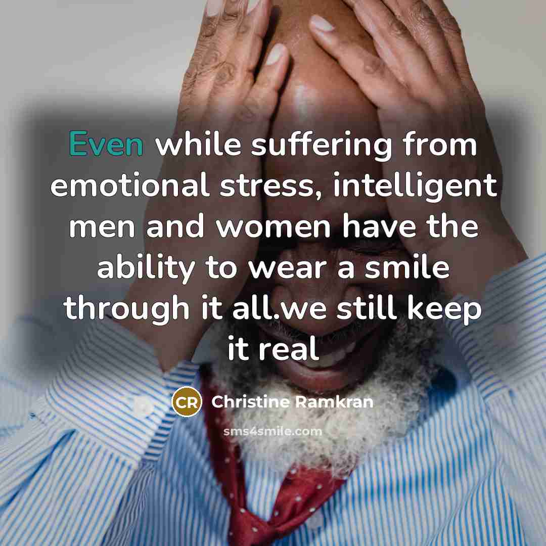 “Even while suffering from emotional stress, intelligent men and women…” quote by Christine Ramkran