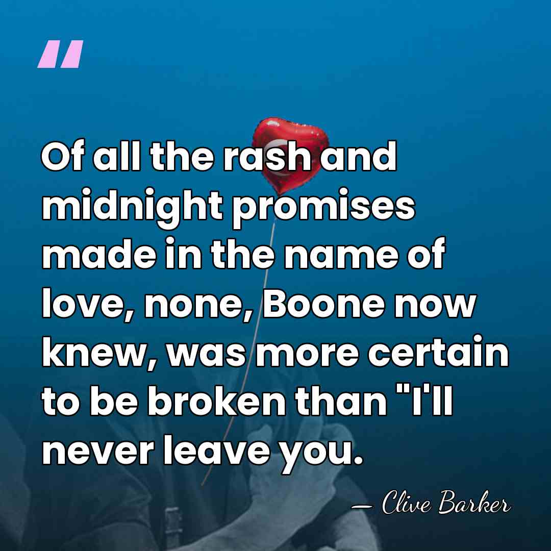 Of all the rash and midnight promises made in the name of&hellip; - Clive Barker