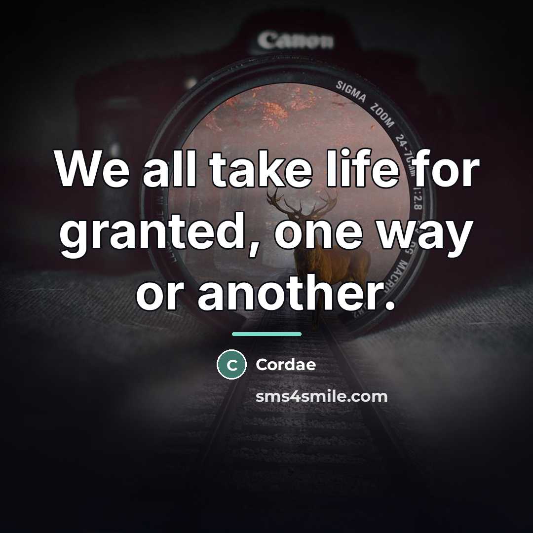 “We all take life for granted, one way or another.…” quote by Cordae