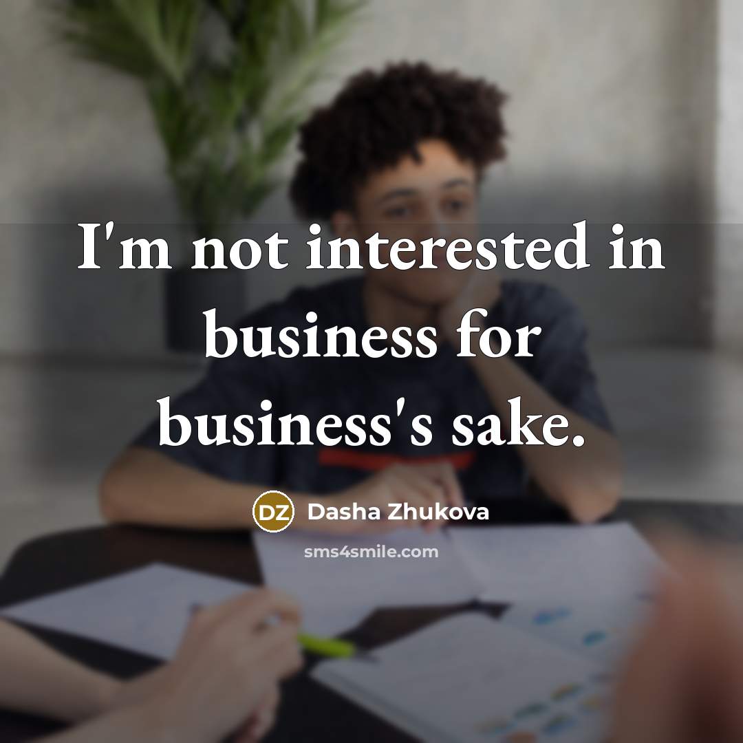 “I'm not interested in business for business's sake.…” quote by Dasha Zhukova