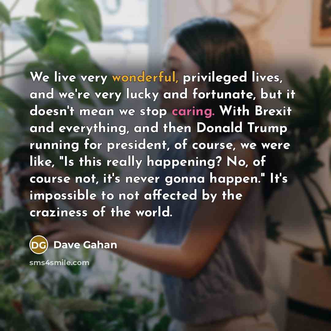 “We live very wonderful, privileged lives, and we're very lucky…” quote by Dave Gahan