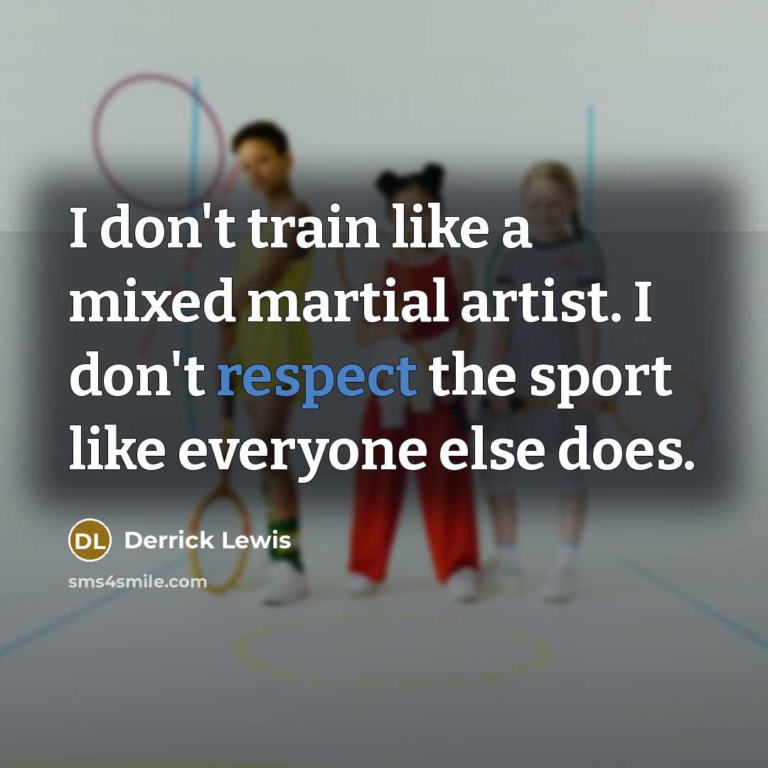 “I don't train like a mixed martial artist. I don't…” quote by Derrick Lewis
