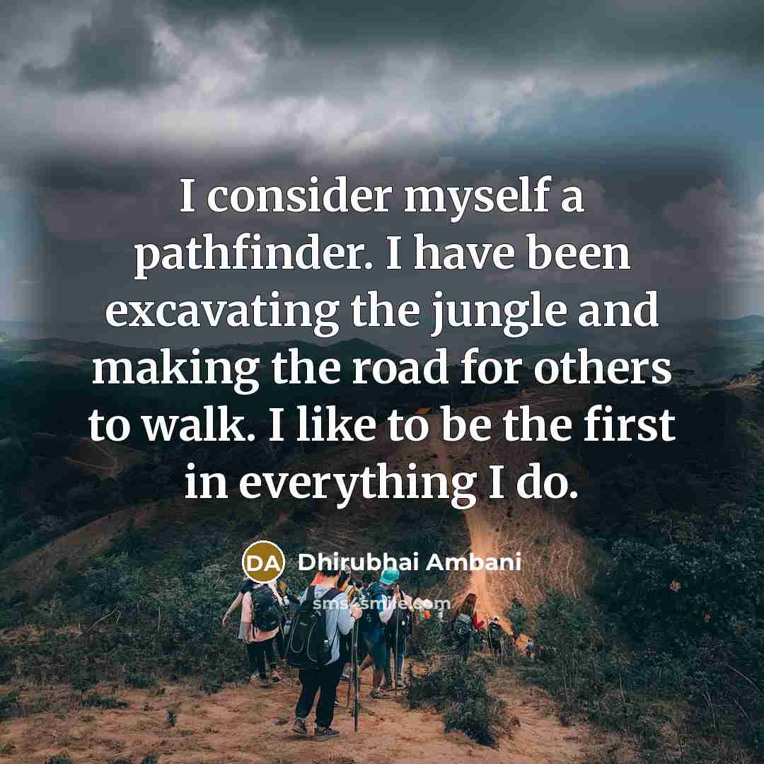 “I consider myself a pathfinder. I have been excavating the…” quote by Dhirubhai Ambani