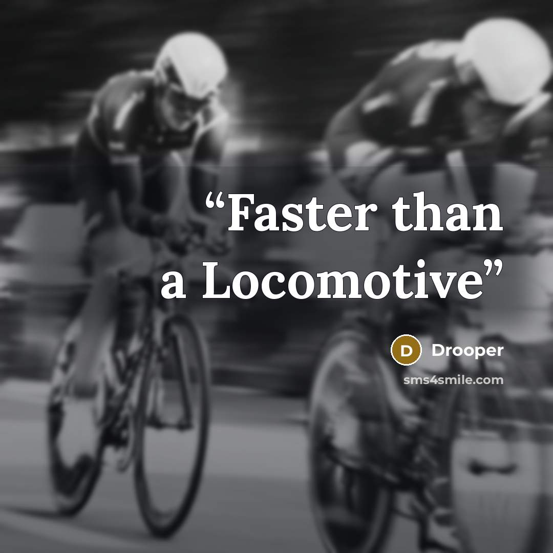 “Faster than a Locomotive” quote by Drooper