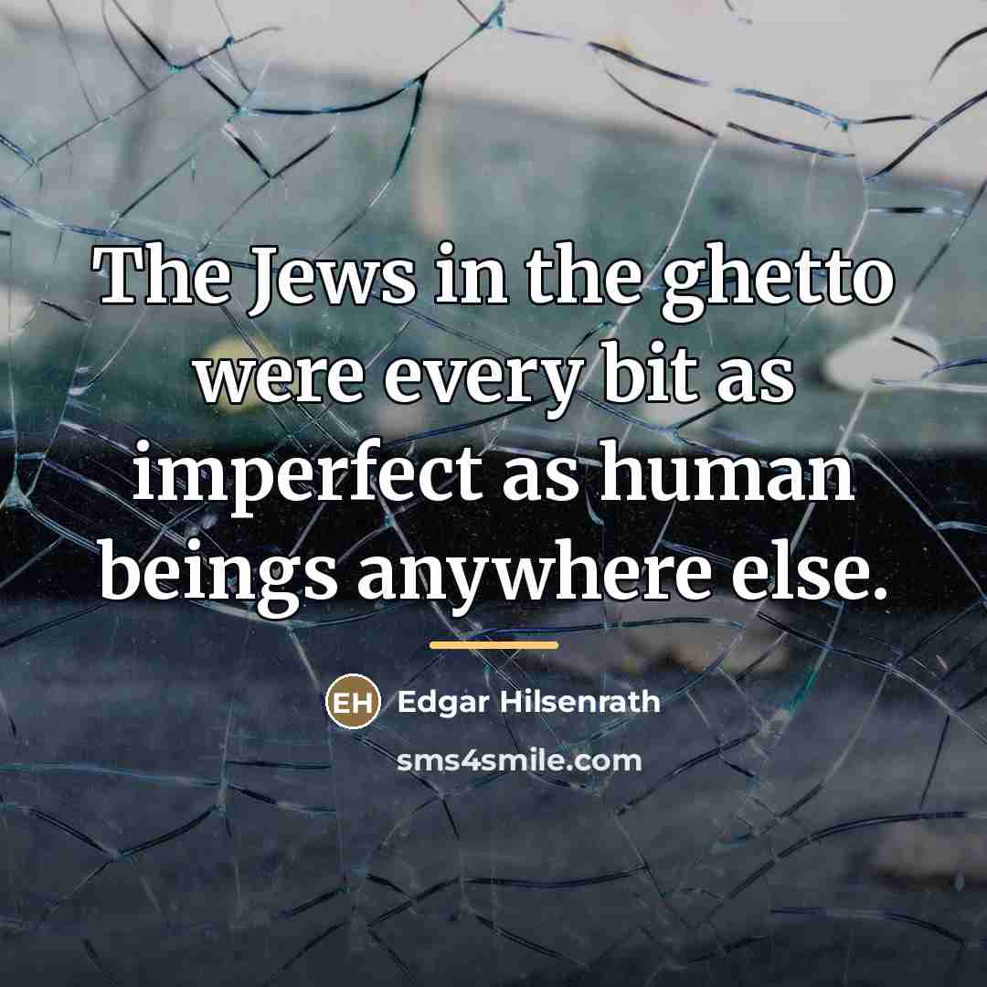 “The Jews in the ghetto were every bit as imperfect…” quote by Edgar Hilsenrath