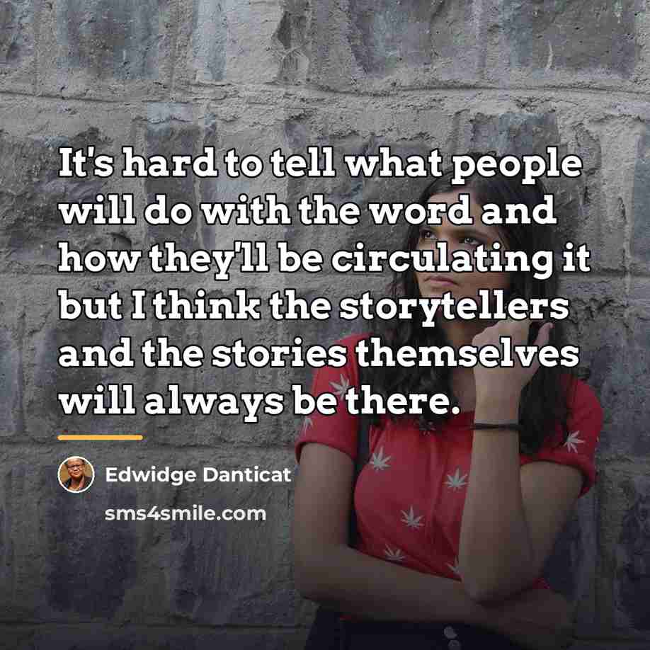 “It's hard to tell what people will do with the…” quote by Edwidge Danticat