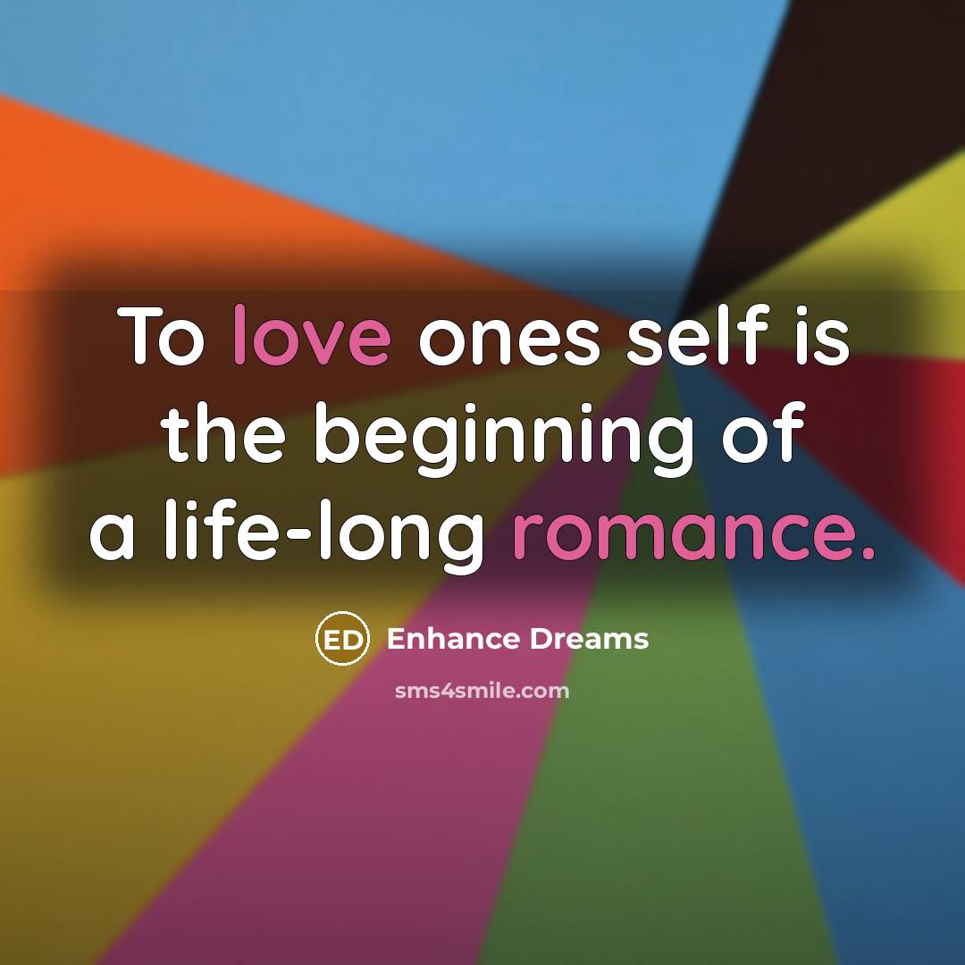“To love ones self is the beginning of a life-long…” quote by Enhance Dreams