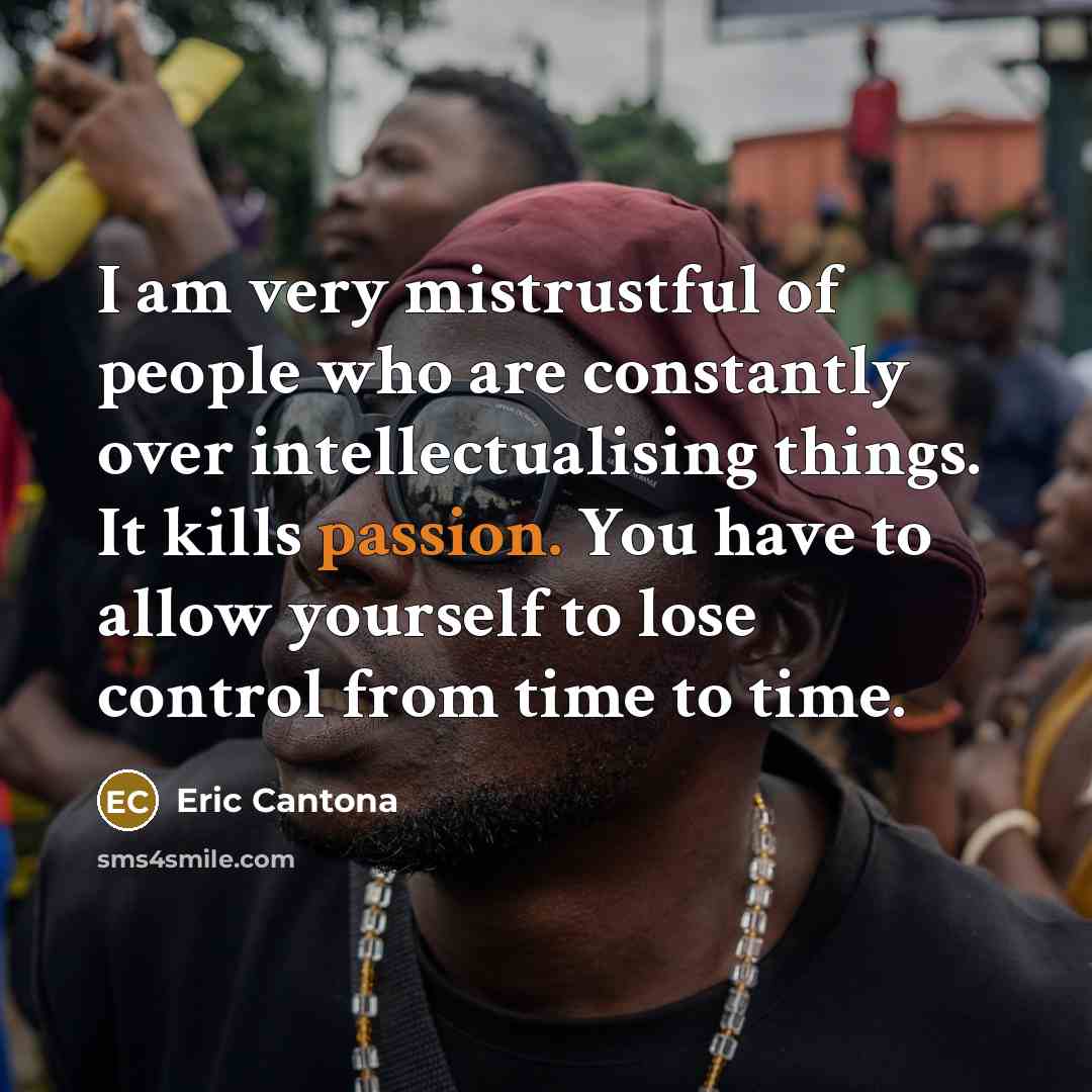 “I am very mistrustful of people who are constantly over…” quote by Eric Cantona