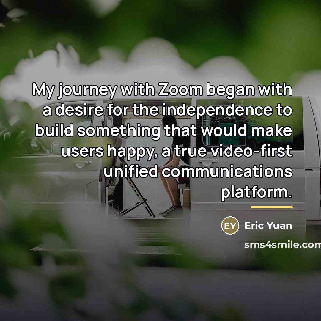 “My journey with Zoom began with a desire for the…” quote by Eric Yuan