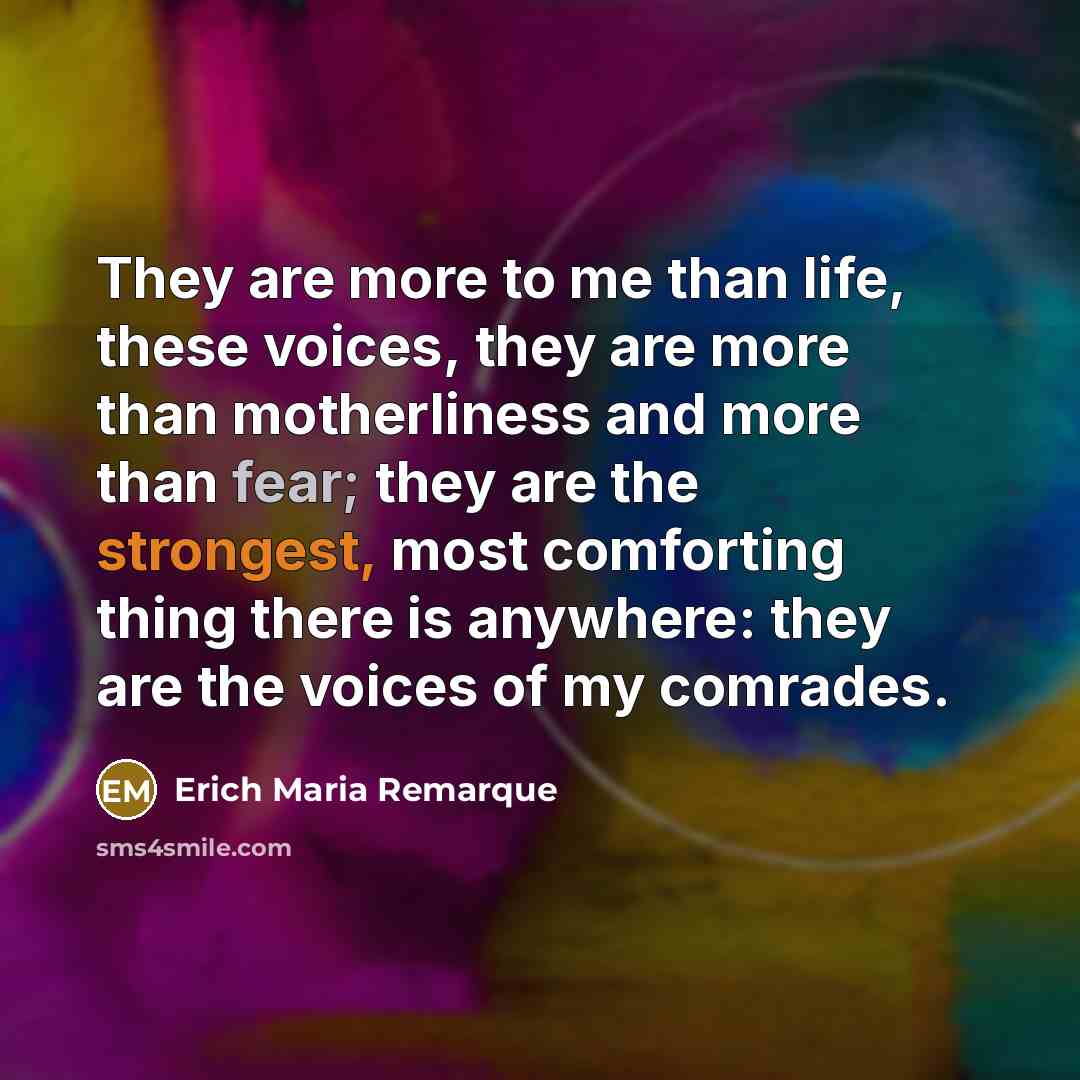 “They are more to me than life, these voices, they…” quote by Erich Maria Remarque