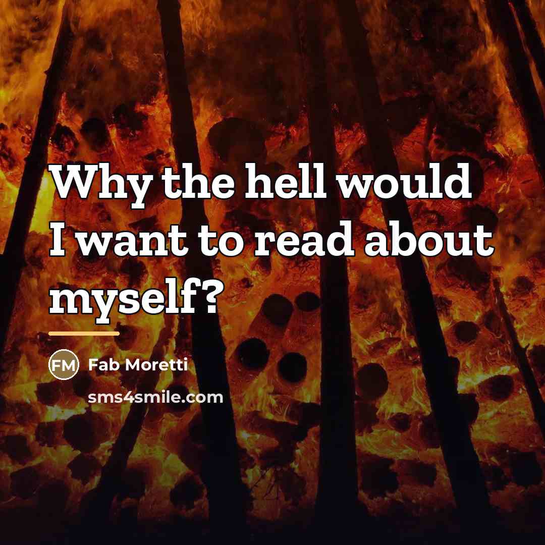 “Why the hell would I want to read about myself?…” quote by Fab Moretti