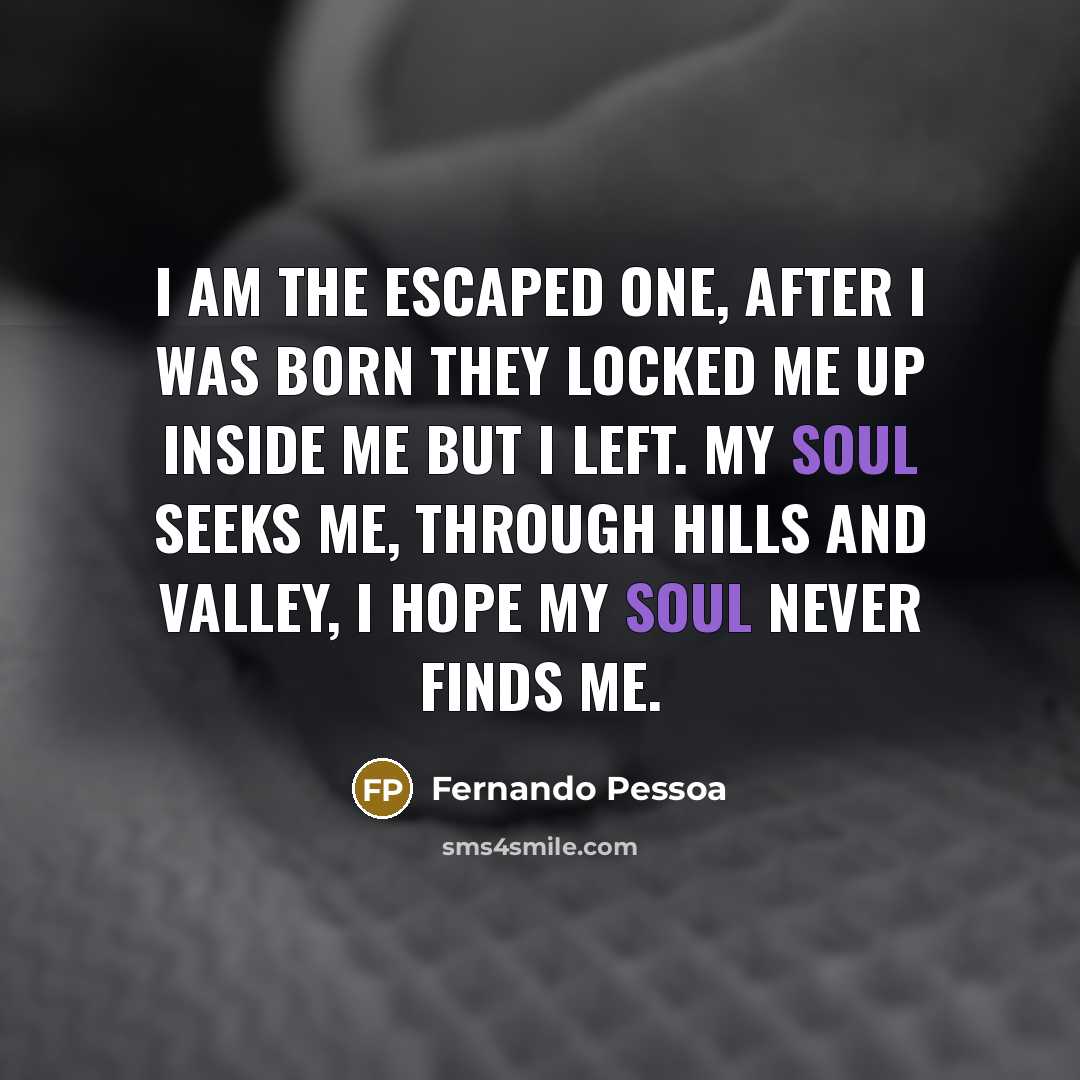 “I am the escaped one, After I was born They…” quote by Fernando Pessoa