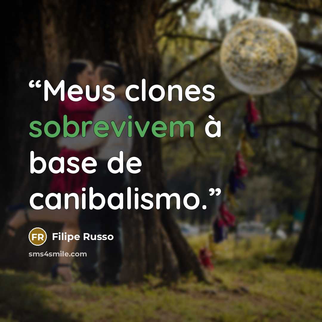 “Meus clones sobrevivem à base de canibalismo.” quote by Filipe Russo