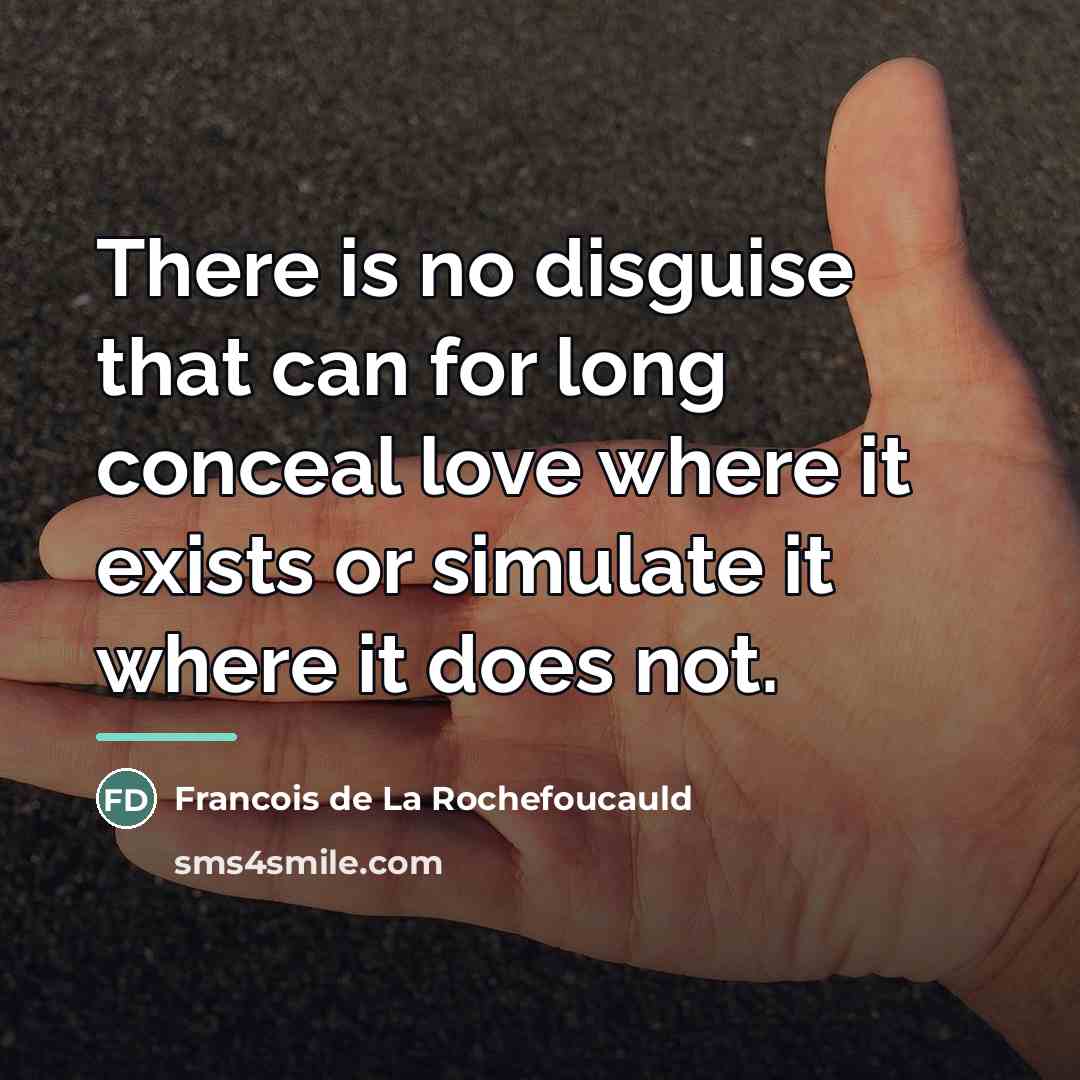 “There is no disguise that can for long conceal love…” quote by Francois De La Rochefoucauld