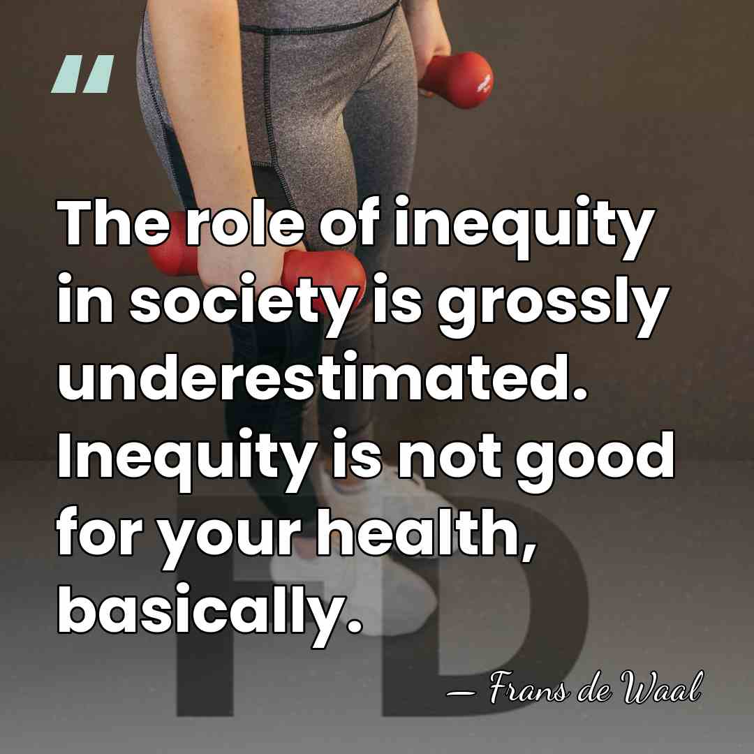 The role of inequity in society is grossly underestimated. Inequity is not&hellip; - Frans de Waal